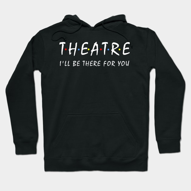 Theatre Lover Gift Hoodie by KsuAnn